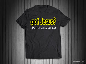 "Got Jesus?" Support Shirt