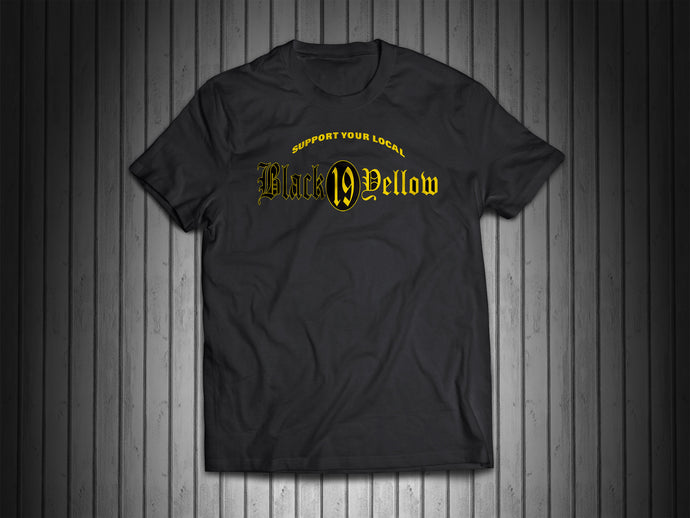 SUPPORT YOUR LOCAL BLACK AND YELLOW 19 Support Shirt